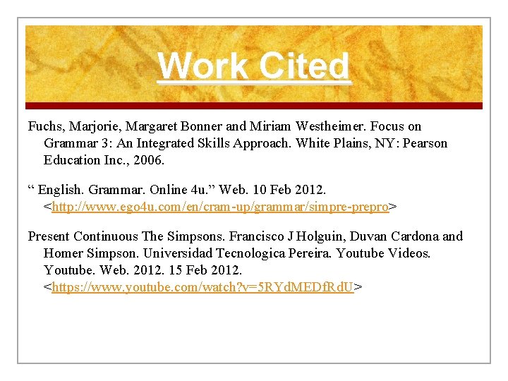 Work Cited Fuchs, Marjorie, Margaret Bonner and Miriam Westheimer. Focus on Grammar 3: An