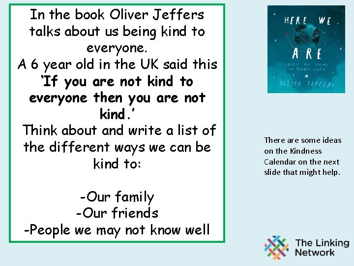 In the book Oliver Jeffers talks about us being kind to everyone. A 6