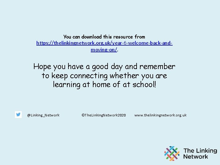 You can download this resource from https: //thelinkingnetwork. org. uk/year-6 -welcome-back-andmoving-on/. Hope you have