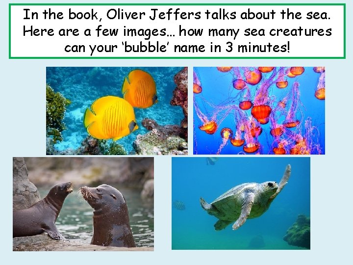 In the book, Oliver Jeffers talks about the sea. Here a few images… how