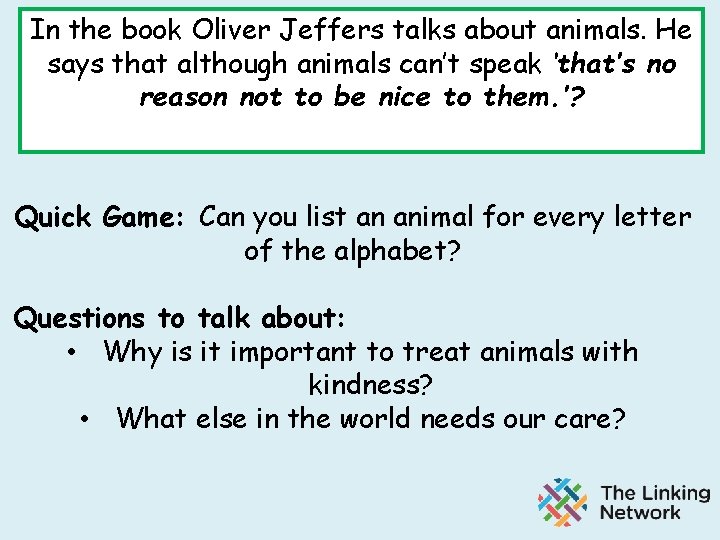 In the book Oliver Jeffers talks about animals. He says that although animals can’t