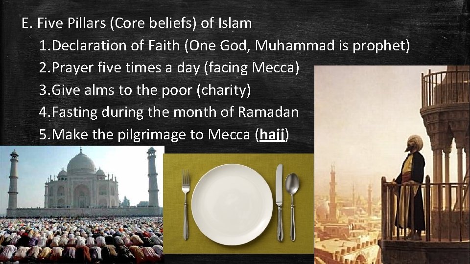 E. Five Pillars (Core beliefs) of Islam 1. Declaration of Faith (One God, Muhammad