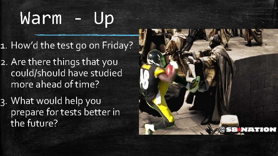 Warm - Up 1. How’d the test go on Friday? 2. Are there things