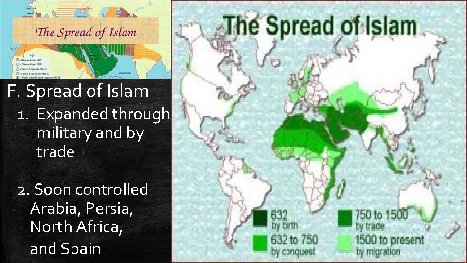 F. Spread of Islam 1. Expanded through military and by trade 2. Soon controlled