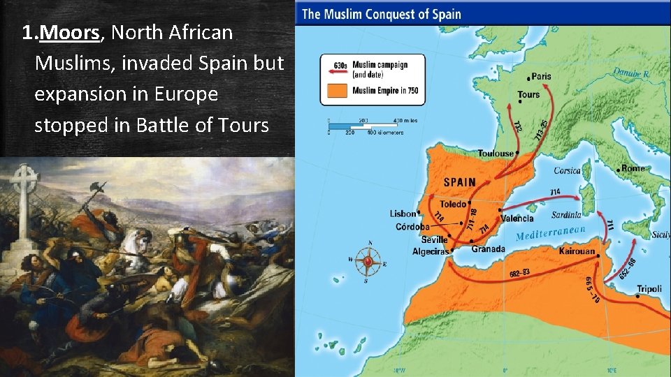 1. Moors, North African Muslims, invaded Spain but expansion in Europe stopped in Battle