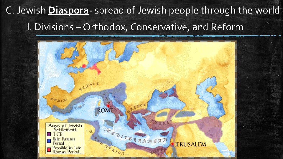 C. Jewish Diaspora- spread of Jewish people through the world I. Divisions – Orthodox,