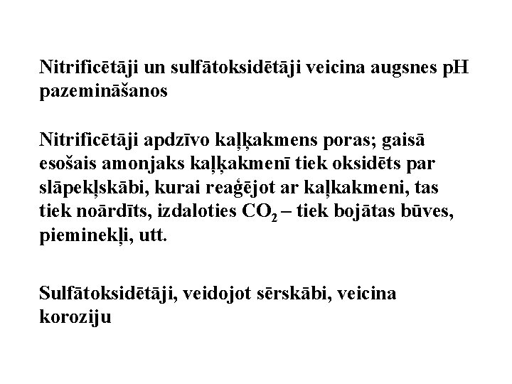 Nitrificētāji un sulfātoksidētāji veicina augsnes p. H pazemināšanos Nitrificētāji apdzīvo kaļķakmens poras; gaisā esošais