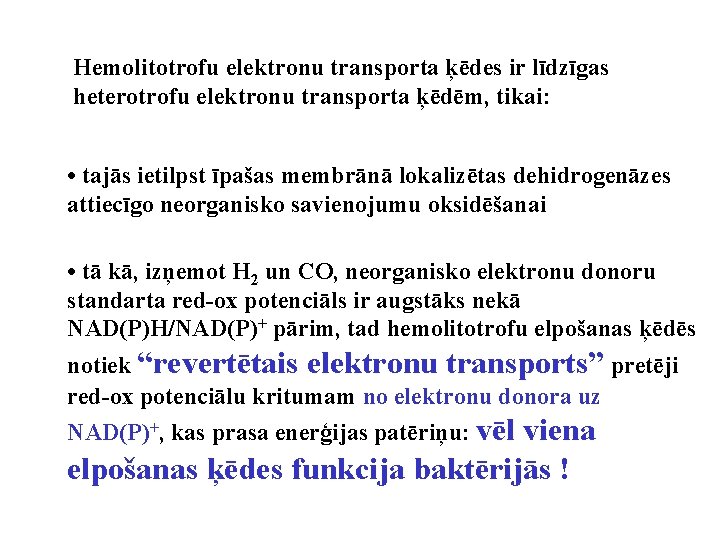 Hemolitotrofu elektronu transporta ķēdes ir līdzīgas heterotrofu elektronu transporta ķēdēm, tikai: • tajās ietilpst