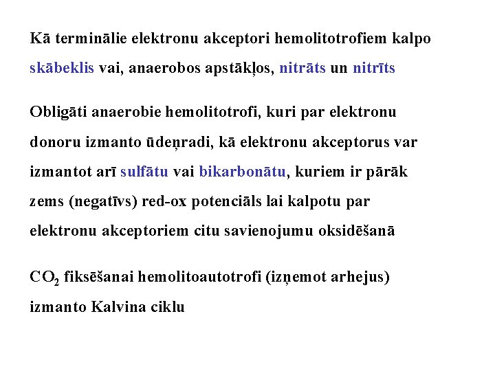 Kā terminālie elektronu akceptori hemolitotrofiem kalpo skābeklis vai, anaerobos apstākļos, nitrāts un nitrīts Obligāti