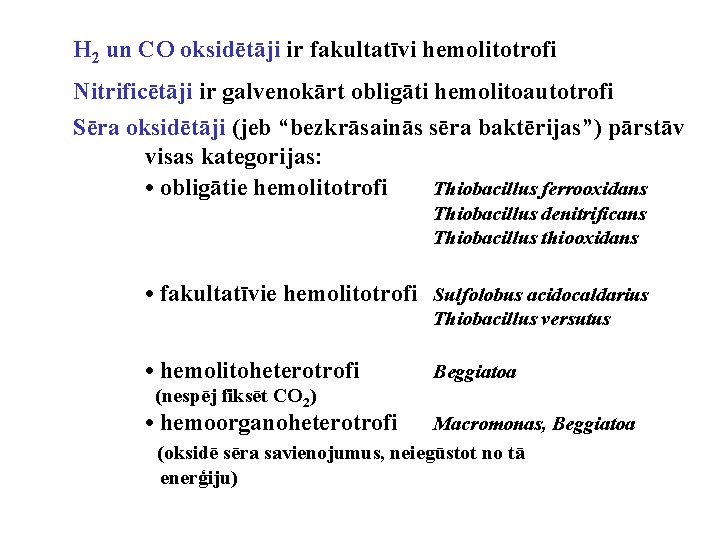 H 2 un CO oksidētāji ir fakultatīvi hemolitotrofi Nitrificētāji ir galvenokārt obligāti hemolitoautotrofi Sēra