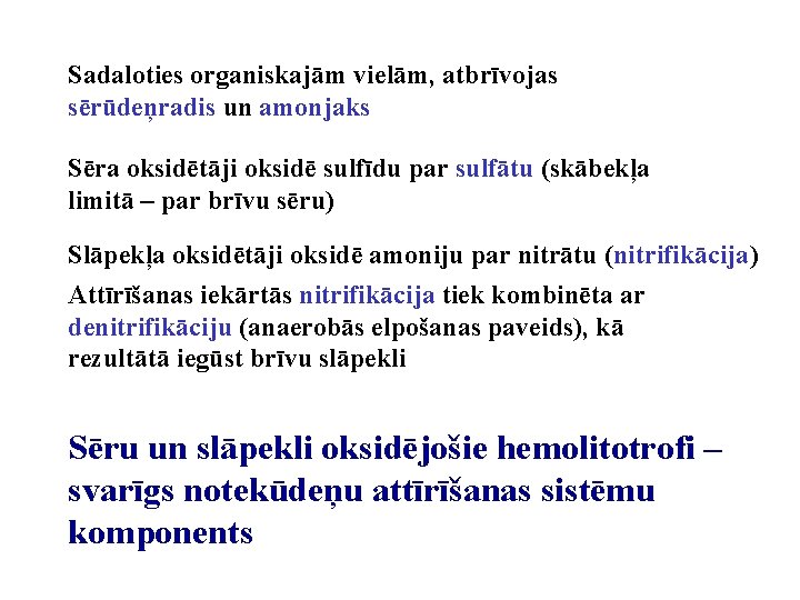 Sadaloties organiskajām vielām, atbrīvojas sērūdeņradis un amonjaks Sēra oksidētāji oksidē sulfīdu par sulfātu (skābekļa