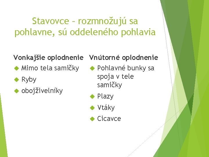 Stavovce – rozmnožujú sa pohlavne, sú oddeleného pohlavia Vonkajšie oplodnenie Vnútorné oplodnenie Mimo tela