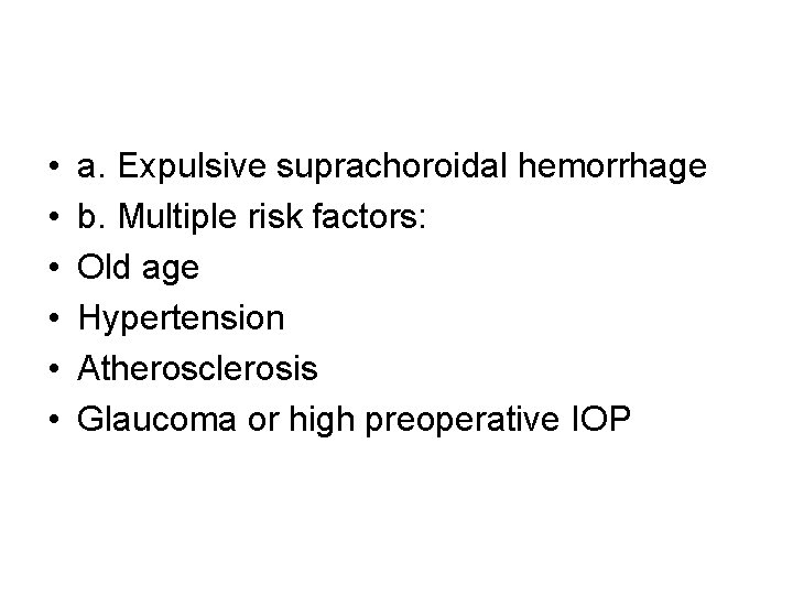  • • • a. Expulsive suprachoroidal hemorrhage b. Multiple risk factors: Old age