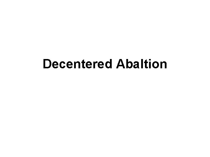 Decentered Abaltion 