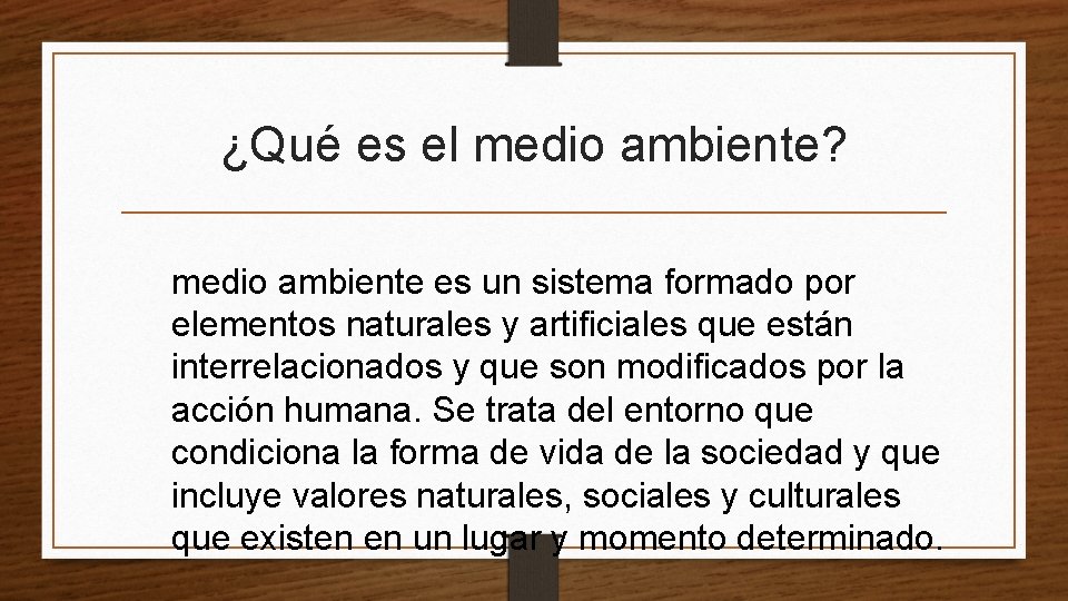 ¿Qué es el medio ambiente? medio ambiente es un sistema formado por elementos naturales