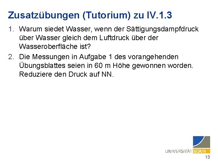 Zusatzübungen (Tutorium) zu IV. 1. 3 1. Warum siedet Wasser, wenn der Sättigungsdampfdruck über