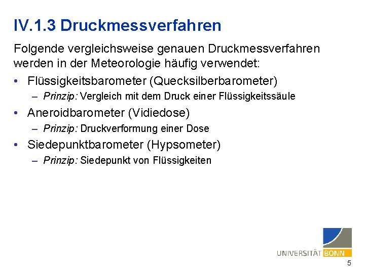 IV. 1. 3 Druckmessverfahren Folgende vergleichsweise genauen Druckmessverfahren werden in der Meteorologie häufig verwendet: