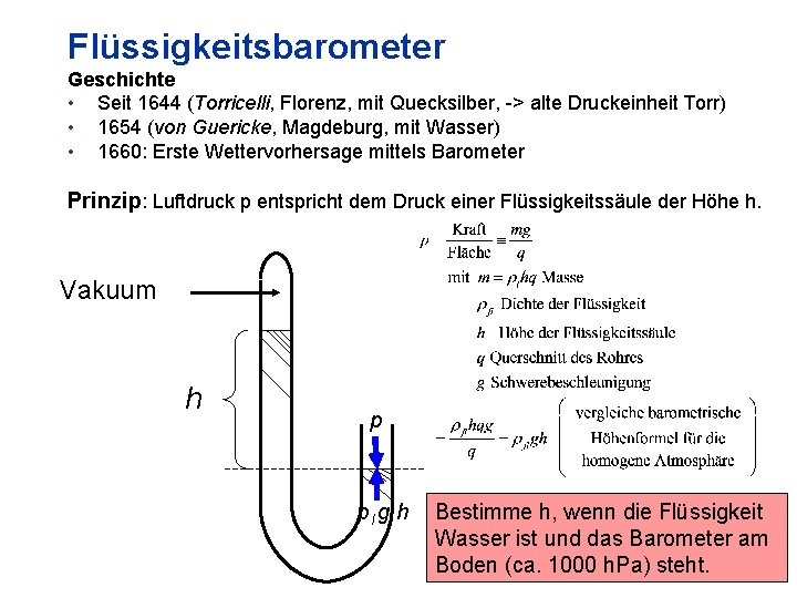 Flüssigkeitsbarometer Geschichte • Seit 1644 (Torricelli, Florenz, mit Quecksilber, -> alte Druckeinheit Torr) •