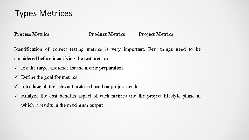 Types Metrices Process Metrics Product Metrics Project Metrics Identification of correct testing metrics is