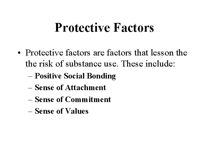 Protective Factors • Protective factors are factors that lesson the risk of substance use.