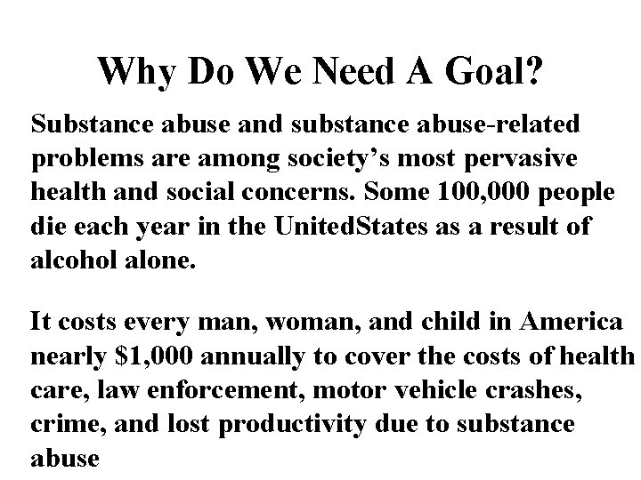 Why Do We Need A Goal? Substance abuse and substance abuse-related problems are among