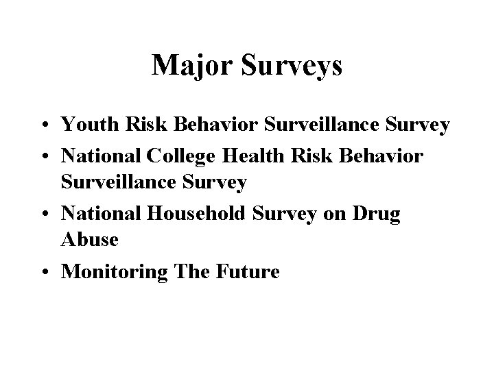 Major Surveys • Youth Risk Behavior Surveillance Survey • National College Health Risk Behavior