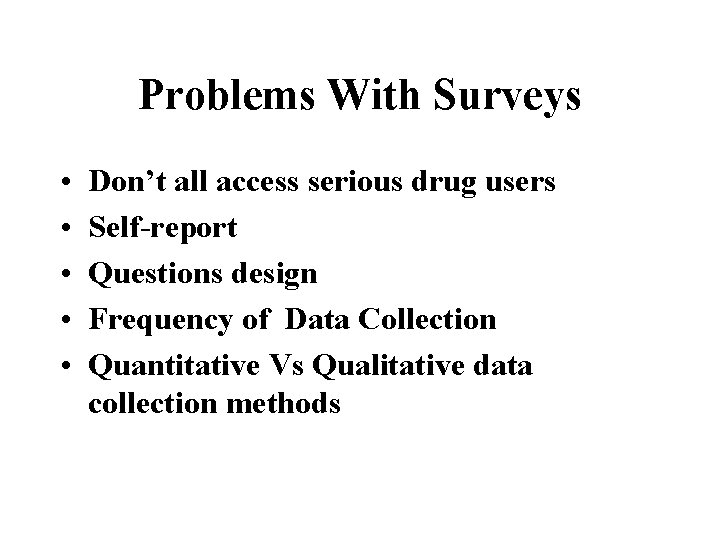 Problems With Surveys • • • Don’t all access serious drug users Self-report Questions
