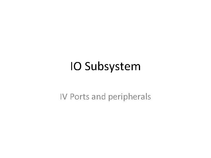 IO Subsystem IV Ports and peripherals 