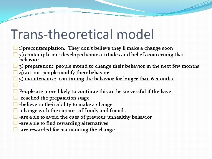 Trans-theoretical model � 1)precontemplation. They don’t believe they’ll make a change soon � 2)