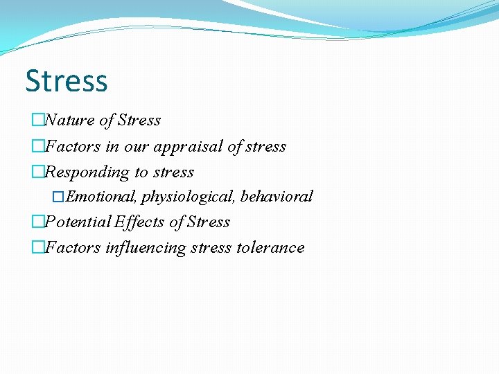 Stress �Nature of Stress �Factors in our appraisal of stress �Responding to stress �Emotional,