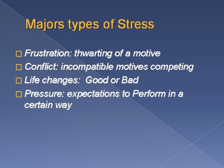 Majors types of Stress � Frustration: thwarting of a motive � Conflict: incompatible motives