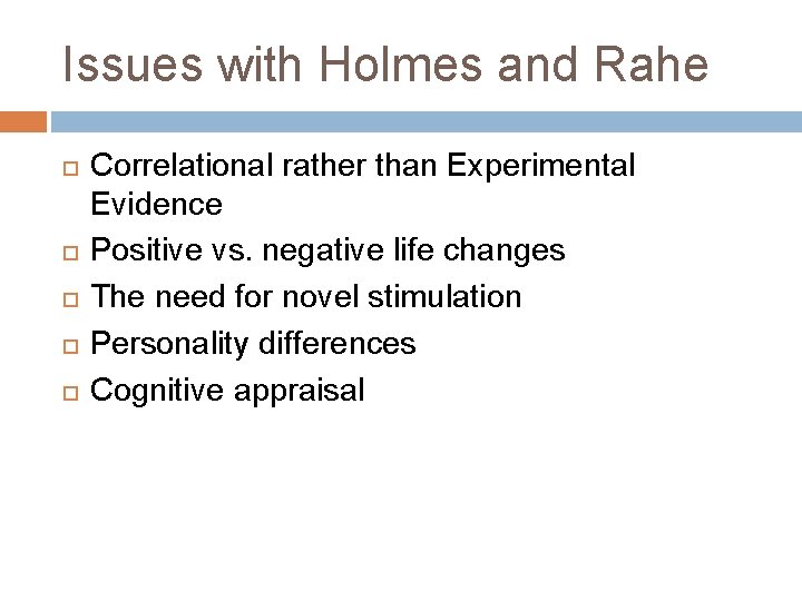 Issues with Holmes and Rahe Correlational rather than Experimental Evidence Positive vs. negative life Issues with Holmes and Rahe Correlational rather than Experimental Evidence Positive vs. negative life