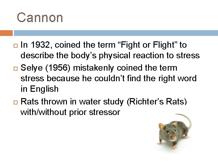 Cannon In 1932, coined the term “Fight or Flight” to describe the body’s physical