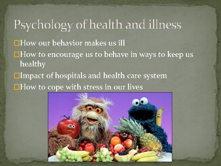 Psychology of health and illness �How our behavior makes us ill �How to encourage