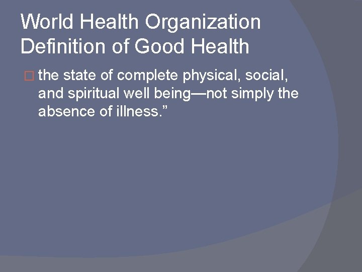 World Health Organization Definition of Good Health � the state of complete physical, social,