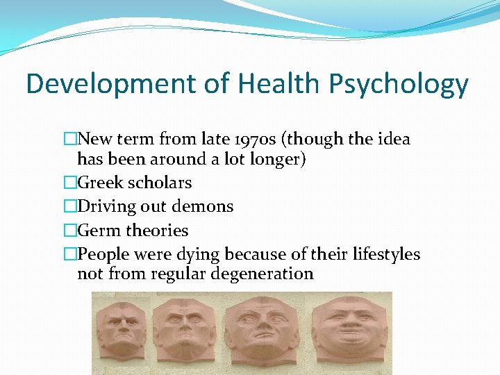 Development of Health Psychology �New term from late 1970 s (though the idea has