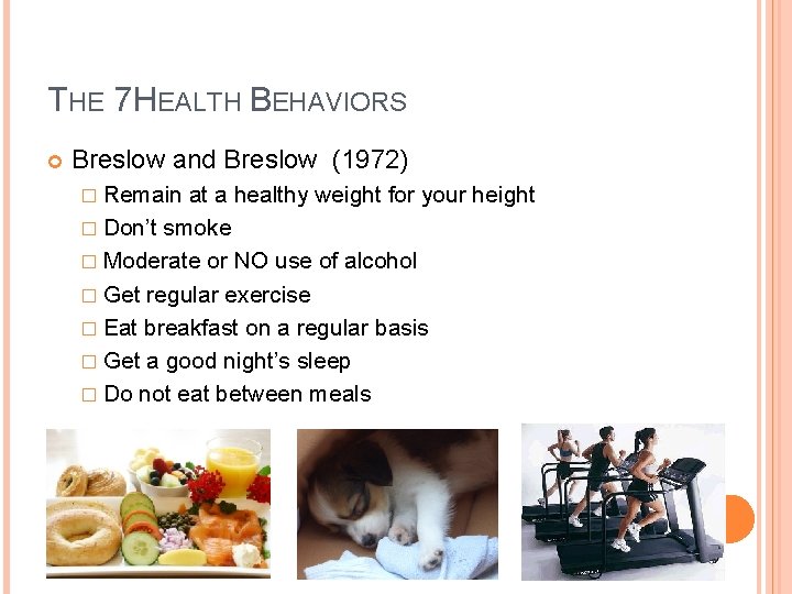 THE 7 HEALTH BEHAVIORS Breslow and Breslow (1972) � Remain at a healthy weight