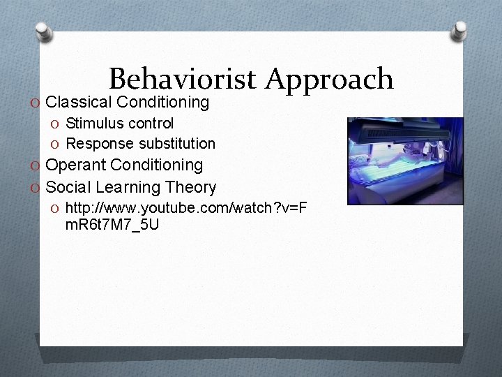 Behaviorist Approach O Classical Conditioning O Stimulus control O Response substitution O Operant Conditioning