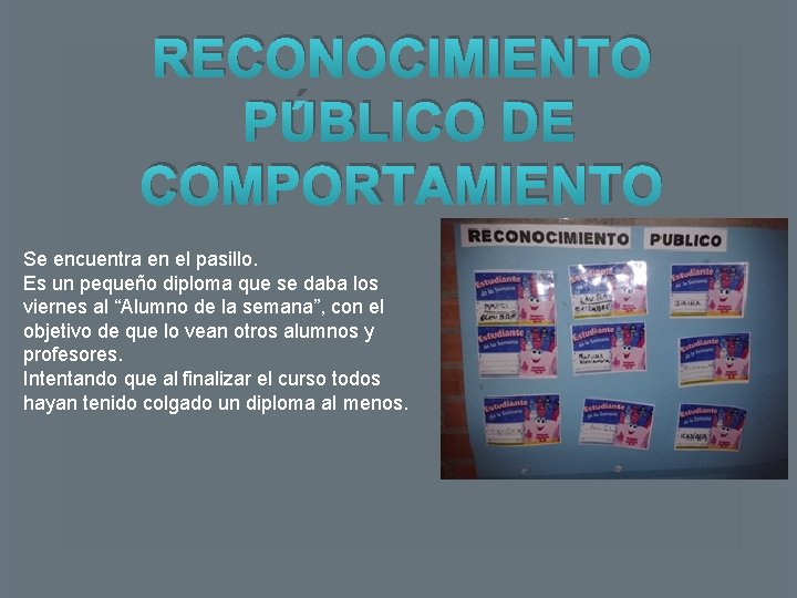 RECONOCIMIENTO PÚBLICO DE COMPORTAMIENTO Se encuentra en el pasillo. Es un pequeño diploma que