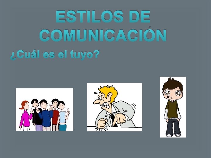 ESTILOS DE COMUNICACIÓN ¿Cuál es el tuyo? 