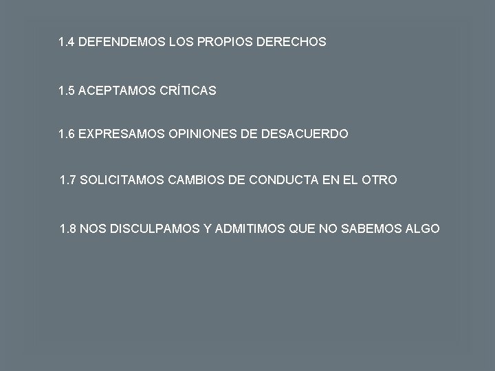 1. 4 DEFENDEMOS LOS PROPIOS DERECHOS 1. 5 ACEPTAMOS CRÍTICAS 1. 6 EXPRESAMOS OPINIONES