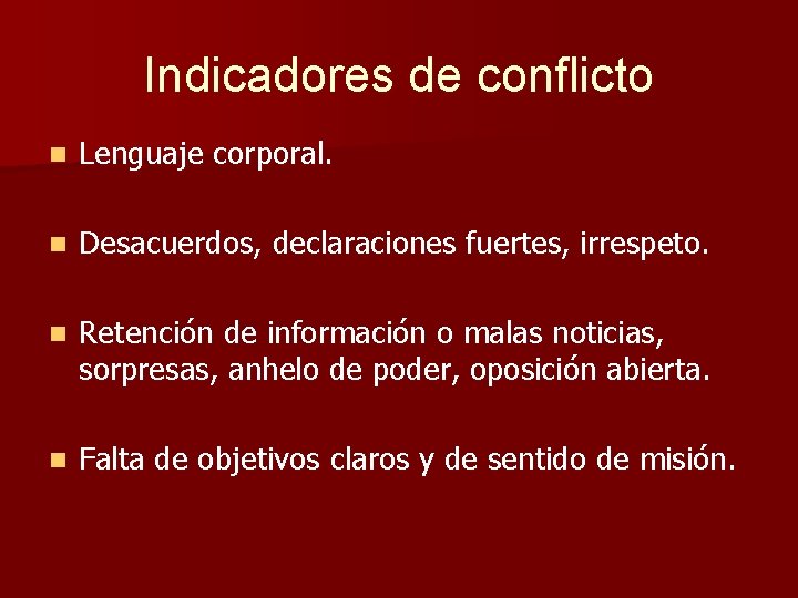 Indicadores de conflicto n Lenguaje corporal. n Desacuerdos, declaraciones fuertes, irrespeto. n Retención de