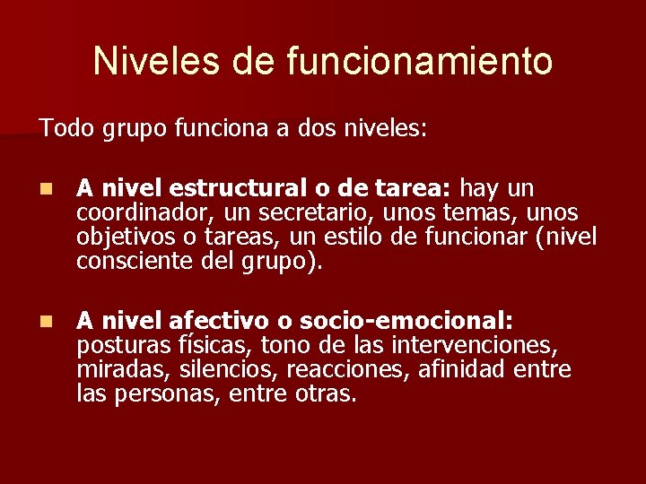 Niveles de funcionamiento Todo grupo funciona a dos niveles: n A nivel estructural o