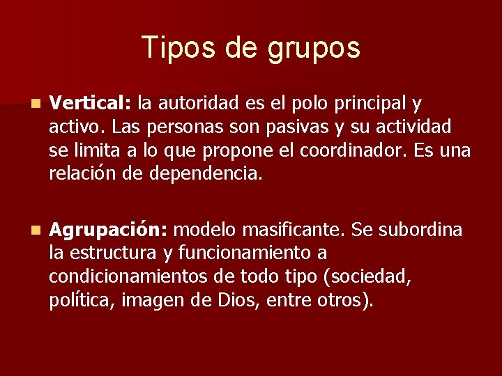 Tipos de grupos n Vertical: la autoridad es el polo principal y activo. Las