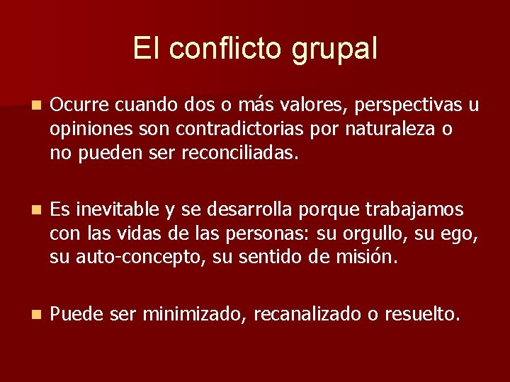 El conflicto grupal n Ocurre cuando dos o más valores, perspectivas u opiniones son