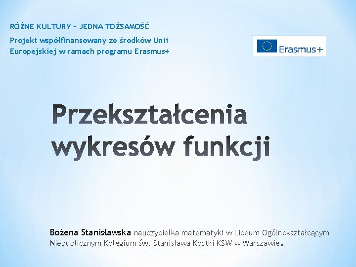 RÓŻNE KULTURY – JEDNA TOŻSAMOŚĆ Projekt współfinansowany ze środków Unii Europejskiej w ramach programu