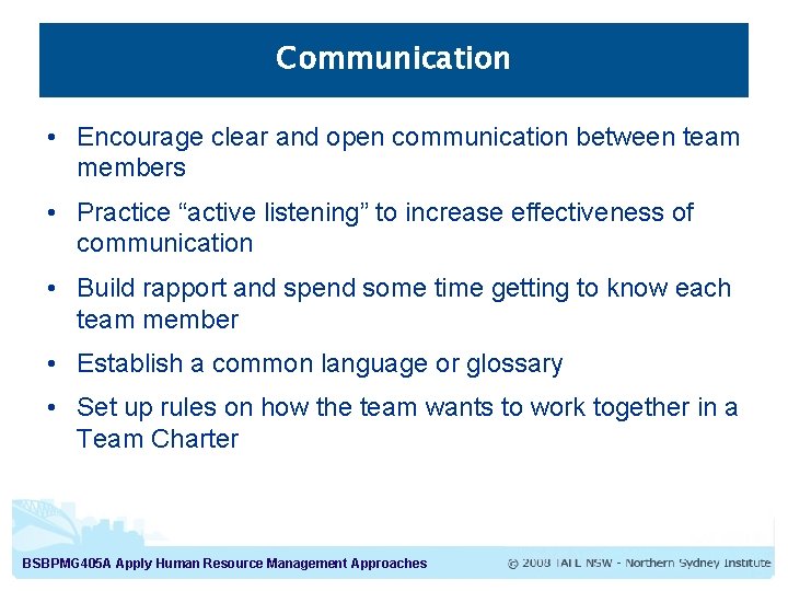 Communication • Encourage clear and open communication between team members • Practice “active listening”