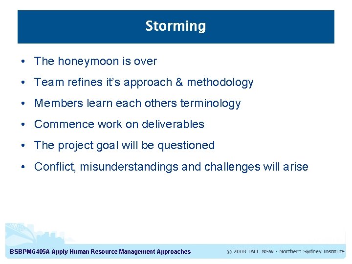 Storming • The honeymoon is over • Team refines it’s approach & methodology •