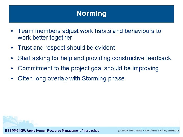 Norming • Team members adjust work habits and behaviours to work better together •