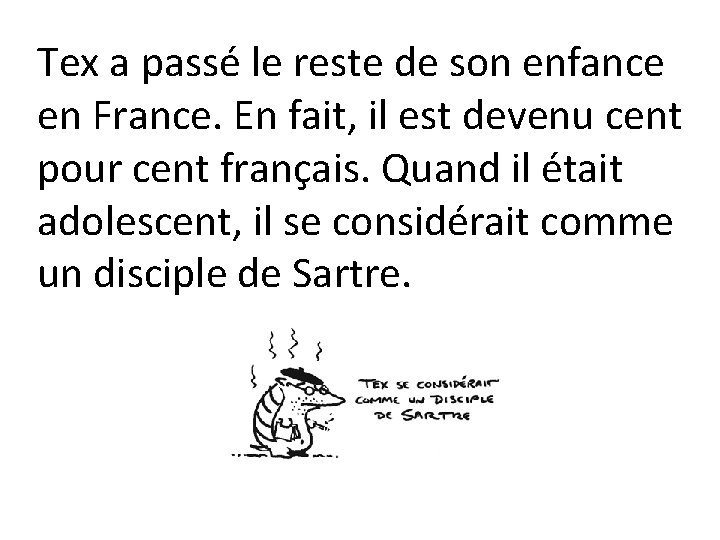 Tex a passé le reste de son enfance en France. En fait, il est